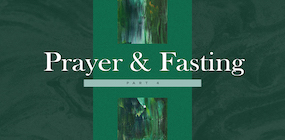 Prayer and Fasting Part 4